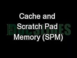 Cache and Scratch Pad Memory (SPM)