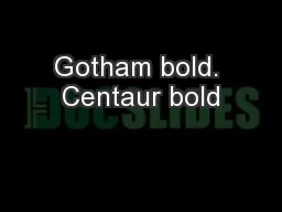 Gotham bold. Centaur bold