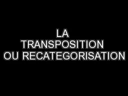 LA TRANSPOSITION OU RECATEGORISATION