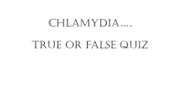 Chlamydia…. True or false quiz