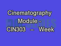 Cinematography Module - CIN303   –   Week