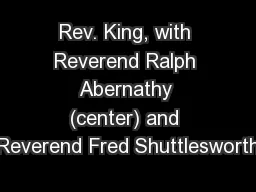 Rev. King, with Reverend Ralph Abernathy (center) and Reverend Fred Shuttlesworth