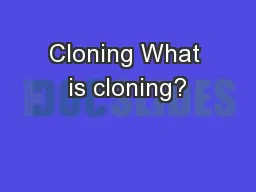Cloning What is cloning?