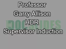 Professor Garry Allison HDR Supervisor Induction
