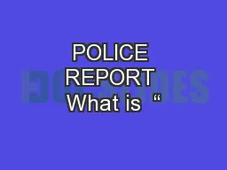 POLICE REPORT What is  “
