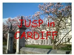 JUSP in   CARDIFF Why