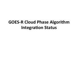 GOES-R Cloud  Phase Algorithm Integration Status