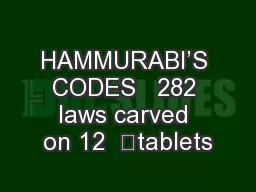 HAMMURABI’S CODES   282 laws carved on 12  	tablets