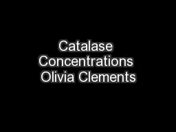 Catalase Concentrations Olivia Clements