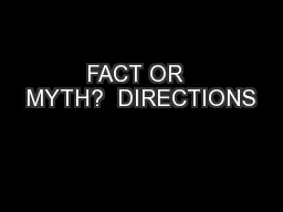 FACT OR  MYTH?  DIRECTIONS