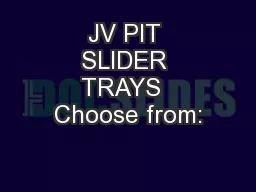 JV PIT SLIDER TRAYS  Choose from: