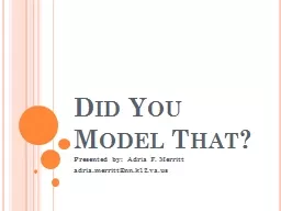 Did You Model That? Presented by:  Adria F. Merritt