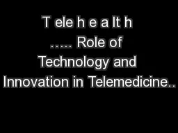 T ele h e a lt h ….. Role of Technology and Innovation in Telemedicine..