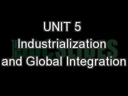 UNIT 5 Industrialization and Global Integration