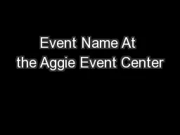 Event Name At the Aggie Event Center
