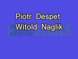 Piotr  Despet Witold  Naglik