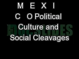 M   E   X   I   C   O Political Culture and Social Cleavages