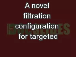 A novel filtration configuration for targeted