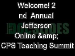 Welcome! 2 nd  Annual Jefferson Online & CPS Teaching Summit