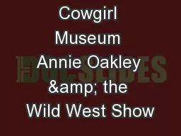 National Cowgirl Museum Annie Oakley & the Wild West Show