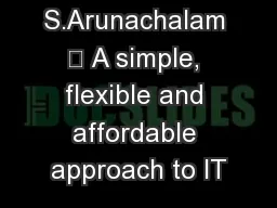 S.Arunachalam 	 A simple, flexible and affordable approach to IT