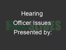 Hearing Officer Issues Presented by: