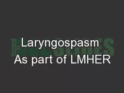 Laryngospasm As part of LMHER