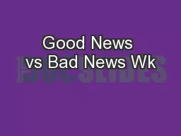 Good News vs Bad News Wk