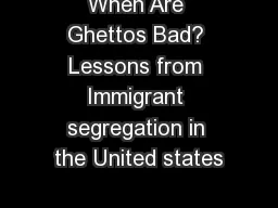 When Are Ghettos Bad? Lessons from Immigrant segregation in the United states