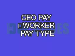 CEO PAY 	WORKER PAY TYPE