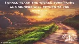  I shall teach the wicked your paths, and sinners will return to you