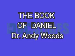 THE BOOK OF  DANIEL Dr. Andy Woods