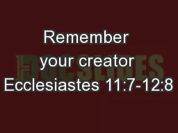 Remember your creator Ecclesiastes 11:7-12:8
