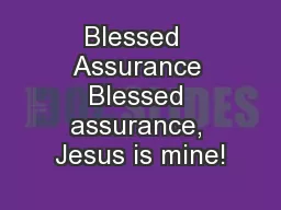 Blessed  Assurance Blessed assurance, Jesus is mine!