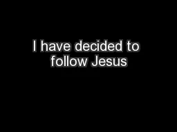 I have decided to follow Jesus