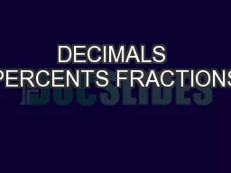 DECIMALS PERCENTS FRACTIONS