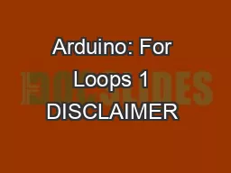 Arduino: For Loops 1 DISCLAIMER & USAGE