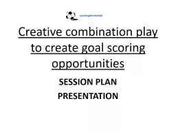 Creative combination play  to create goal scoring opportunities