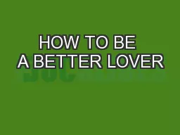 HOW TO BE A BETTER LOVER