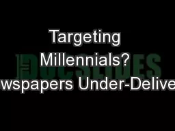 Targeting Millennials? Newspapers Under-Delivers;