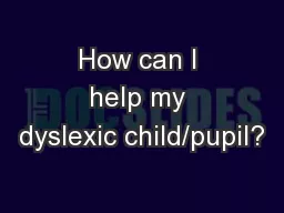 How can I help my dyslexic child/pupil?