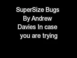 SuperSize Bugs By Andrew Davies In case you are trying