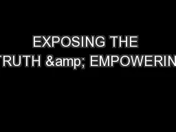 EXPOSING THE  TRUTH & EMPOWERING