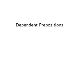 Dependent Prepositions It is a preposition that expresses the relation between two events.