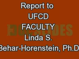 Report to  UFCD FACULTY Linda S. Behar-Horenstein, Ph.D.