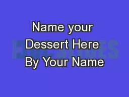 Name your Dessert Here By Your Name