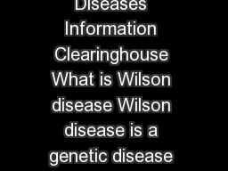 Wilson Disease National Digestive Diseases Information Clearinghouse What is Wilson disease Wilson disease is a genetic disease that prevents the body from removing extra copper