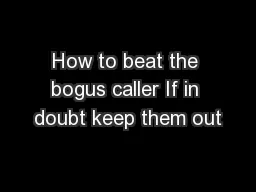 How to beat the bogus caller If in doubt keep them out