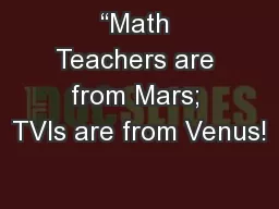 “Math Teachers are from Mars; TVIs are from Venus!