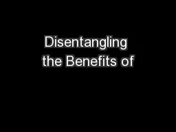 Disentangling the Benefits of